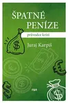 Špatné peníze (průvodce krizí) - Juraj Karpiš