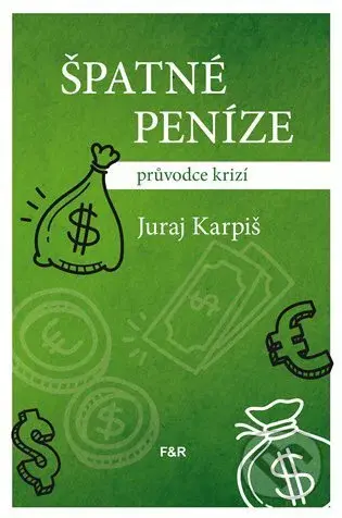 Špatné peníze (průvodce krizí) - Juraj Karpiš - kniha z kategorie Finance