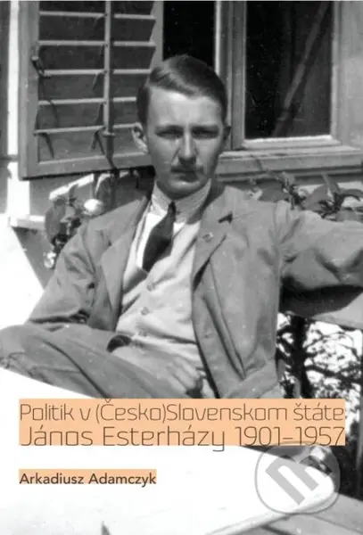 Politik v (Česko)Slovenskom štáte. János Esterházy 1901-1957 - kniha z kategorie Politologie a politika