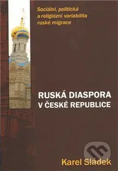 Ruská diaspora v České republice (Sociální, politická a religiózní variabilita ruských migrantů) - kniha z kategorie Historie