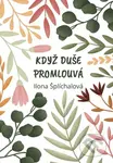 Když duše promlouvá - Ilona Šplíchalová - kniha z kategorie Spiritualita