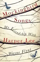 Mockingbird Songs (My Friendship with Harper Lee) - Wayne Flynt - kniha z kategorie Životopisy