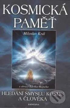 Kosmická paměť (Hledání smyslu kosmu a člověka) - Miloslav Král - kniha z kategorie Spiritualita