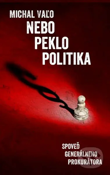 Nebo, peklo, politika (Spoveď generálneho prokurátora) - kniha z kategorie Životopisy