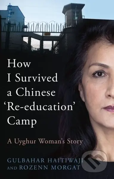 How I Survived a Chinese 'Re-education' Camp (A Uyghur Woman's Story) - kniha z kategorie Autobiografie