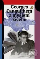 Georges Canguilhem a myšlení živého - Jan Lockenbauer, Šimon Grimmich, Lucie Šarkadyová - kniha z kategorie Filozofie