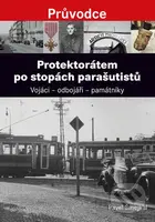 Protektorátem po stopách parašutistů (Vojáci - odbojáři - památniky) - kniha z kategorie 20. století
