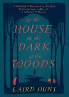 In the House in the Dark of the Woods - Laird Hunt