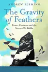 The Gravity of Feathers - Andrew Fleming