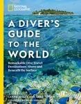 National Geographic A Diver's Guide to the World - Taylor Chris, Carrie Miller
