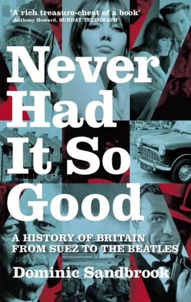 Never Had It So Good - Dominic Sandbrook