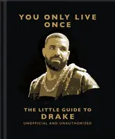 You Only Live Once: The Little Guide to Drake - OH