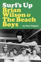 Surf's Up: Brian Wilson and The Beach Boys - Peter Doggett