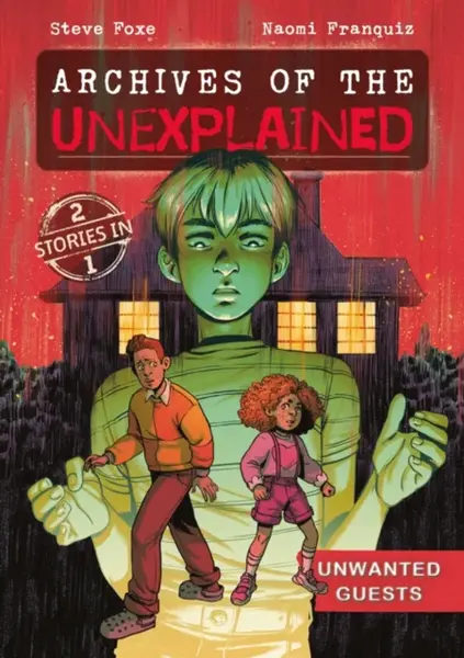 Archives of the Unexplained: Unwanted Guests - Steve Foxe
