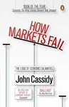 How Markets Fail - John Cassidy