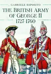 The British Army of George II, 1727-1760 - Gabriele Esposito