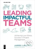 Leading Impactful Teams (Achieving Low-Stress Success in Project Management) - kniha z kategorie Byznys a management