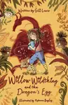 Willow Wildthing and the Dragon's Egg - Gill Lewis
