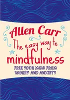 The Easy Way to Mindfulness - Allen Carr, John Dicey