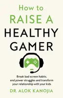 How to Raise a Healthy Gamer - Alok Kanojia