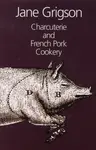Charcuterie and French Pork Cookery - Jane Grigson