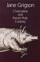 Charcuterie and French Pork Cookery - Jane Grigson