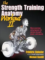 The Strength Training Anatomy Workout II - Fréderic Delavier, Michael Gundill