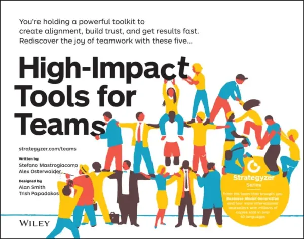 High-Impact Tools for Teams - Alexander Osterwalder, Stefano Mastrogiacomo