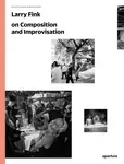 Larry Fink on Composition and Improvisation - Larry Fink