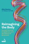 Reimagining the Body - Aline Newton, Rebecca Carli-Mills