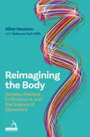 Reimagining the Body - Aline Newton, Rebecca Carli-Mills