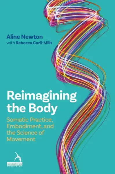 Reimagining the Body - Aline Newton, Rebecca Carli-Mills