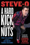 A Hard Kick in the Nuts - David Peisner, Stephen "Steve-O" Glover