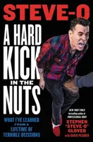 A Hard Kick in the Nuts - David Peisner, Stephen "Steve-O" Glover
