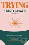 Trying (A Memoir) - Chloe Caldwell - kniha z kategorie Životopisy, reportáže a myšlenky