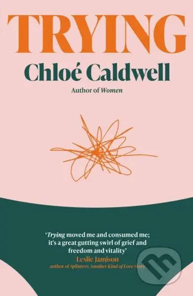 Trying (A Memoir) - Chloe Caldwell - kniha z kategorie Životopisy, reportáže a myšlenky