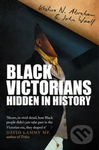 Black Victorians (Hidden in History) - John Woolf, Keshia N. Abraham - kniha z kategorie Humanitní a společenské vědy