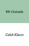 Mr Outside - Caleb Klaces