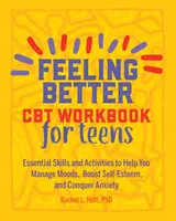 Feeling Better: CBT Workbook for Teens - Rachel Hutt
