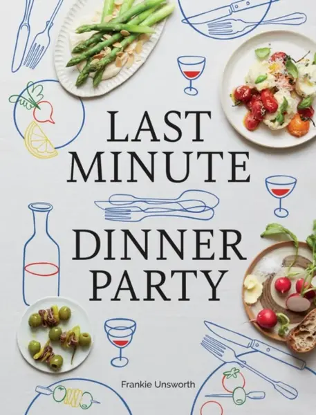 Last Minute Dinner Party - Frankie Unsworth