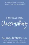 Embracing Uncertainty - Susan Jeffers