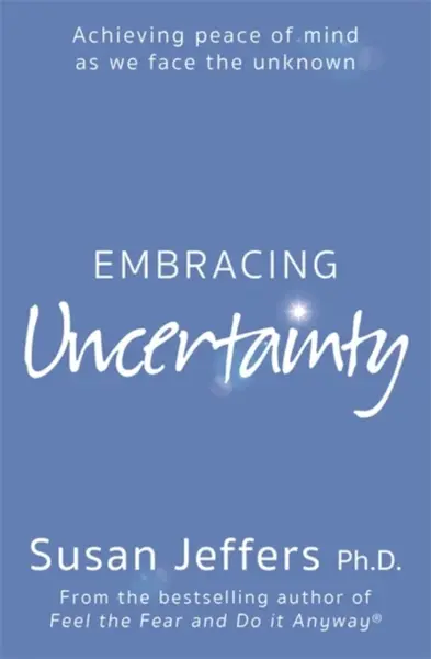 Embracing Uncertainty - Susan Jeffers