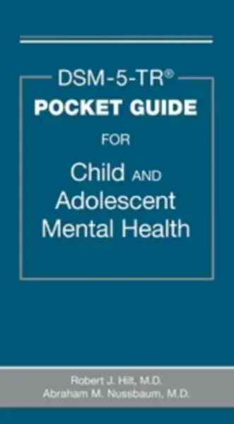 DSM-5-TRÂ® Pocket Guide for Child and Adolescent Mental Health - Abraham M., MD MTS  Nussbaum, Robert J., MD FAAP FAACAP FAPA  Hilt