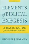 Elements of Biblical Exegesis â€“ A Basic Guide for Students and Ministers - Michael J. Gorman
