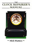 The Clock Repairer's Manual - Mick Watters