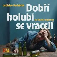 Kajetán Písařovic – Pecháček: Dobří holubi se vracejí