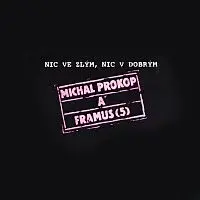 Michal Prokop, Framus Five – Nic ve zlým, nic v dobrým