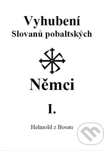 Vyhubení Slovanů pobaltských Němci I. - Helmold z Bosau - kniha z kategorie Historie