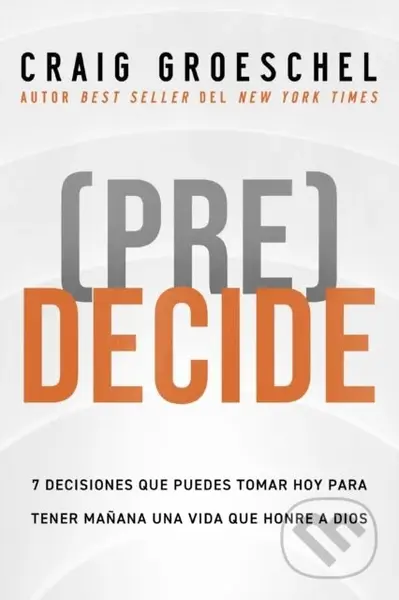 (Pre)Decide (7 decisiones que puedes tomar hoy para la vida que quieres vivir manana) - kniha z kategorie Humanitní a společenské vědy