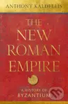 The New Roman Empire (A History of Byzantium) - Anthony Kaldellis - kniha z kategorie Historie